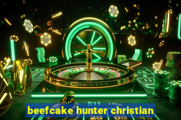 beefcake hunter christian